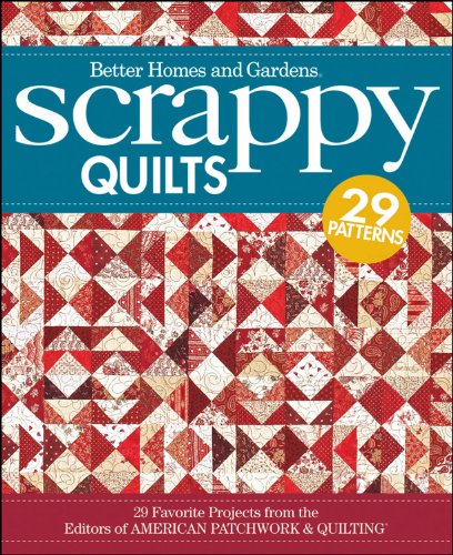 Scrappy Quilts: 29 Favorite Projects from the Editors of American Patchwork and Quilting by Better Homes and Gardens
