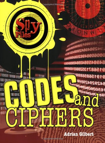 Codes and Ciphers (Spy Files) by Adrian Gilbert