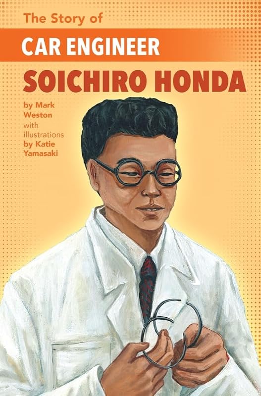 The Story of Car Engineer Soichiro Honda by Mark Weston
