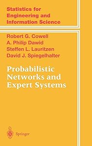 Probabilistic Networks and Expert Systems: Exact Computational Methods for Bayesian Networks (Information Science and Statistics) by Robert G. Cowell