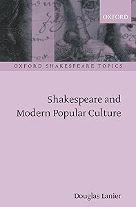 Shakespeare and Modern Popular Culture (Oxford Shakespeare Topics) by Douglas Lanier