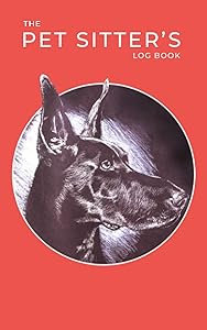 The Pet Sitter's Log Book:: Record Client's Pet Information by Giovanni Monsalve