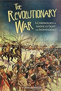 The Revolutionary War: A Chronology of America's Fight for Independence