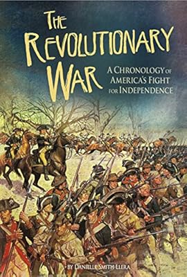 The Revolutionary War: A Chronology of America's Fight for Independence