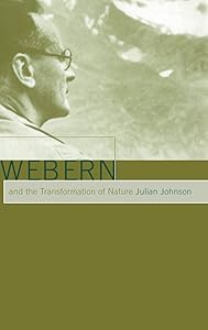 Webern and the Transformation of Nature by Julian Johnson