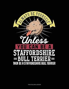 Always Be Yourself Unless You Can Be A Staffordshire Bull Terrier Then Be A Staffordshire Bull Terrier: Two Column Ledger