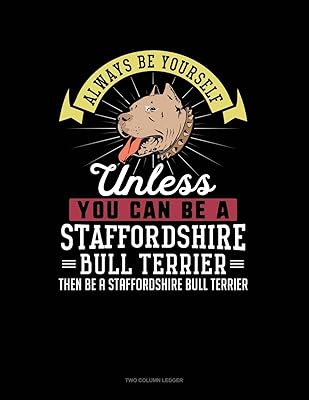 Always Be Yourself Unless You Can Be A Staffordshire Bull Terrier Then Be A Staffordshire Bull Terrier: Two Column Ledger