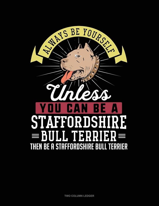 Always Be Yourself Unless You Can Be A Staffordshire Bull Terrier Then Be A Staffordshire Bull Terrier: Two Column Ledger by Blue Cloud Novelty