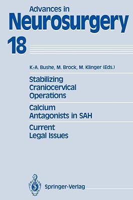 Stabilizing Craniocervical Operations Calcium Antagonists in SAH Current Legal Issues: Proceedings of the 40th Annual Meeting of the Deutsche ... May 7-10, 1989 (Advances in Neurosurgery, 18)