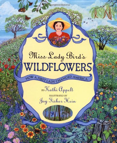 Miss Lady Bird's Wildflowers: How a First Lady Changed America by Kathi Appelt