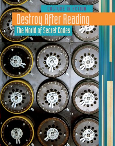 Destroy After Reading: The World of Secret Codes (Culture in Action) by Mary Colson
