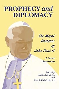 Prophecy and Diplomacy: The Moral Doctrine of John Paul II by John J. Conley