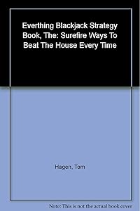The Everything Blackjack Strategy Book: Surefire Ways To Beat The House Every Time by Tom Hagen