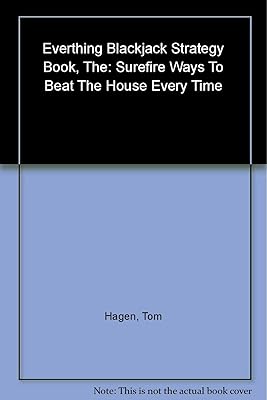The Everything Blackjack Strategy Book: Surefire Ways To Beat The House Every Time