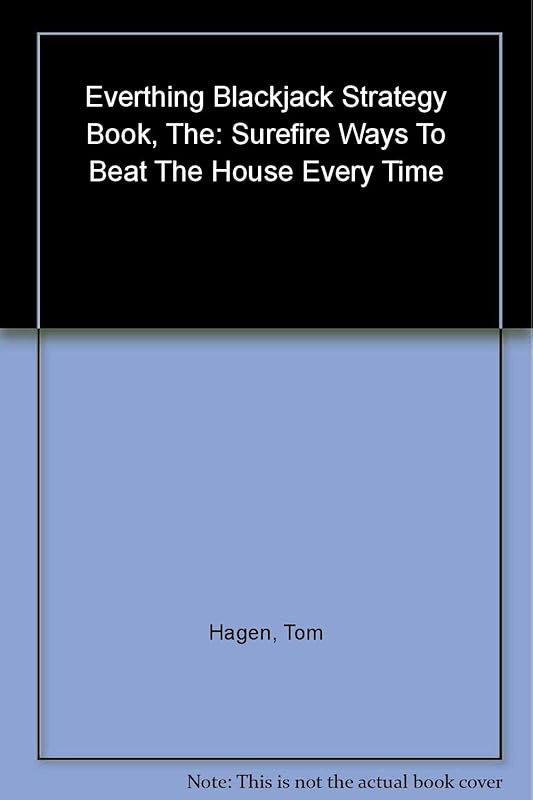 The Everything Blackjack Strategy Book: Surefire Ways To Beat The House Every Time by Tom Hagen