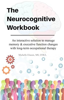 Neurocognitive Workbook: An interactive solution to manage memory & executive function changes with long-term occupational therapy