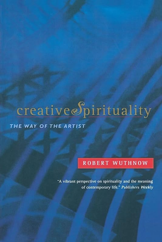 Creative Spirituality: The Way of the Artist by Robert Wuthnow