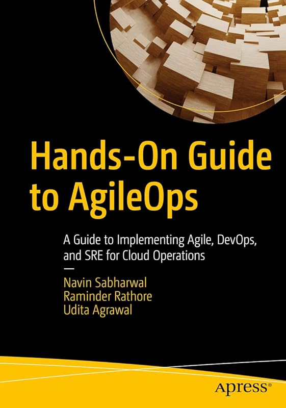 Hands-On Guide to AgileOps: A Guide to Implementing Agile, DevOps, and SRE for Cloud Operations by Navin Sabharwal