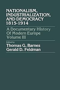 Nationalism, Industrialization, and Democracy 1815-1914 by Thomas Garden Barnes