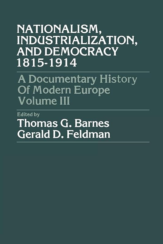 Nationalism, Industrialization, and Democracy 1815-1914 by Thomas Garden Barnes