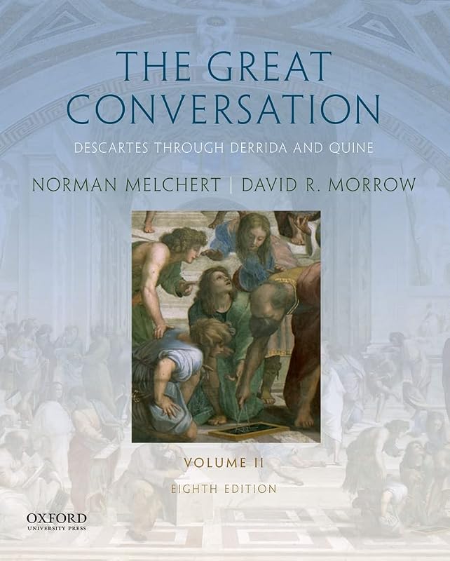 The Great Conversation: Volume II: Descartes through Derrida and Quine by Norman Melchert