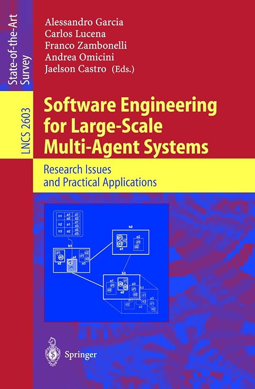 Software Engineering for Large-Scale Multi-Agent Systems: Research Issues and Practical Applications (Lecture Notes in Computer Science, 2603) by Alessandro Garcia