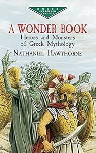 A Wonder Book: Heroes and Monsters of Greek Mythology