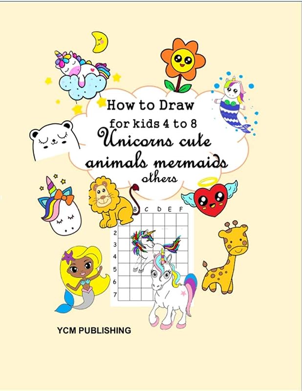 How to draw for kids 4 to 8 Unicorn cute animals, mermaids, others. by YCM Publishing