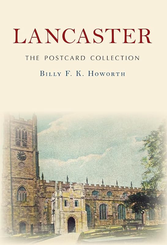 Lancaster The Postcard Collection by Billy F.K. Howorth