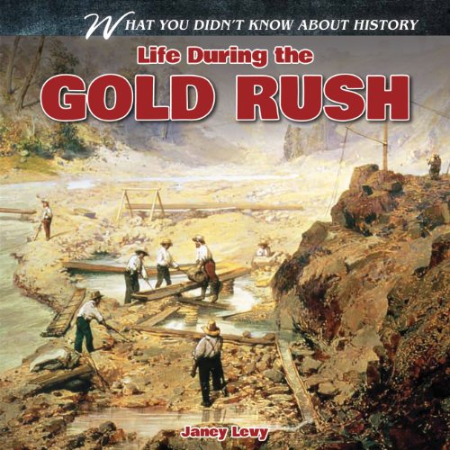 Life During the Gold Rush by Janey Levy