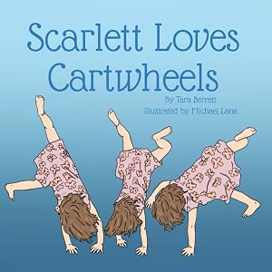 Scarlett Loves Cartwheels (Scarlett Can't Stop) by Tara Berrett