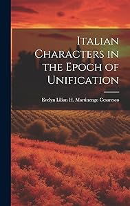 Italian Characters in the Epoch of Unification by Evelyn Lilian H Martinengo Cesaresco