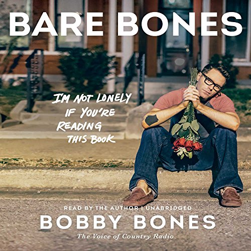 Bare Bones: I'm Not Lonely If You're Reading This Book by Bobby Bones