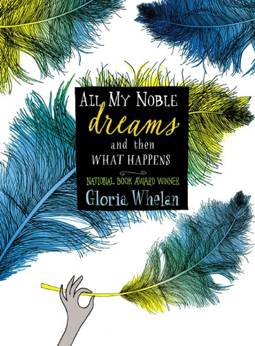All My Noble Dreams and Then What Happens by Gloria Whelan