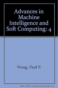 Advances in Machine Intelligence and Soft Computing Volume IV, 1997 by Paul P. Wang