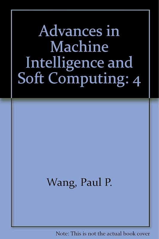 Advances in Machine Intelligence and Soft Computing Volume IV, 1997 by Paul P. Wang
