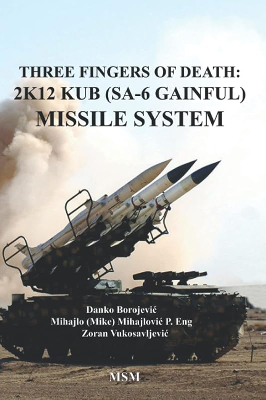 Three Fingers of Death: Soviet 2K12 KUB (SA-6 Gainful) Missile System by Mr Mike Mihajlovic