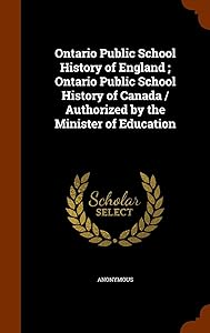 Ontario Public School History of England ; Ontario Public School History of Canada / Authorized by the Minister of Education