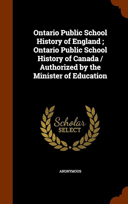Ontario Public School History of England ; Ontario Public School History of Canada / Authorized by the Minister of Education by Anonymous