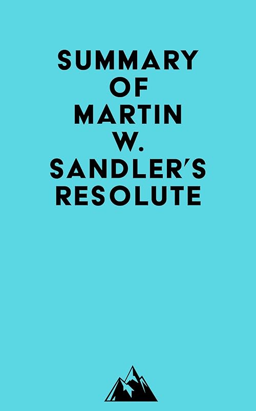 Summary of Martin W. Sandler's Resolute by Everest Media