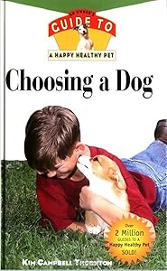 Choosing a Dog: An Owner's Guide to a Happy Healthy Pet by Kim Campbell Thornton