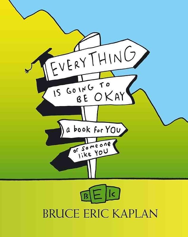 Everything Is Going to Be Okay: A Book for You or Someone Like You by Bruce Eric Kaplan