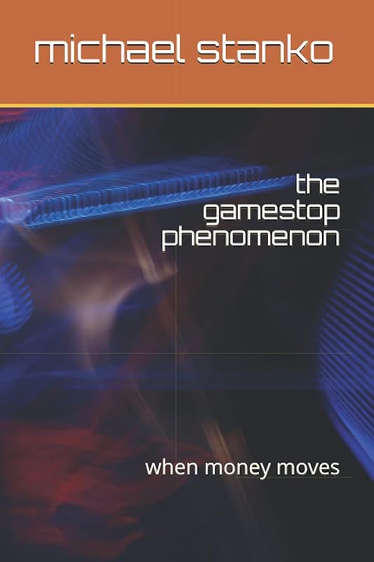 the gamestop phenomenon: when money moves by michael stanko