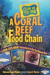 A Coral Reef Food Chain: A Who-Eats-What Adventure in the Caribbean Sea (Follow That Food Chain)