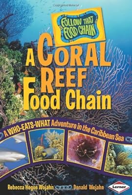 A Coral Reef Food Chain: A Who-Eats-What Adventure in the Caribbean Sea (Follow That Food Chain)