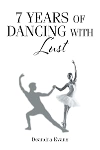 7 Years of Dancing With Lust by Deandra Evans