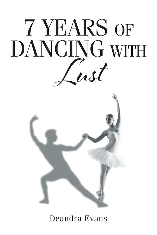 7 Years of Dancing With Lust by Deandra Evans