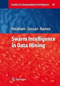Swarm Intelligence in Data Mining (Studies in Computational Intelligence, 34) by Ajith Abraham