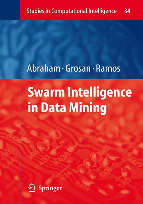 Swarm Intelligence in Data Mining (Studies in Computational Intelligence, 34) by Ajith Abraham