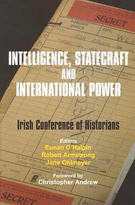 Intelligence, Statecraft and International Power: The Irish Conference of Historians (25) (Historical Studies)